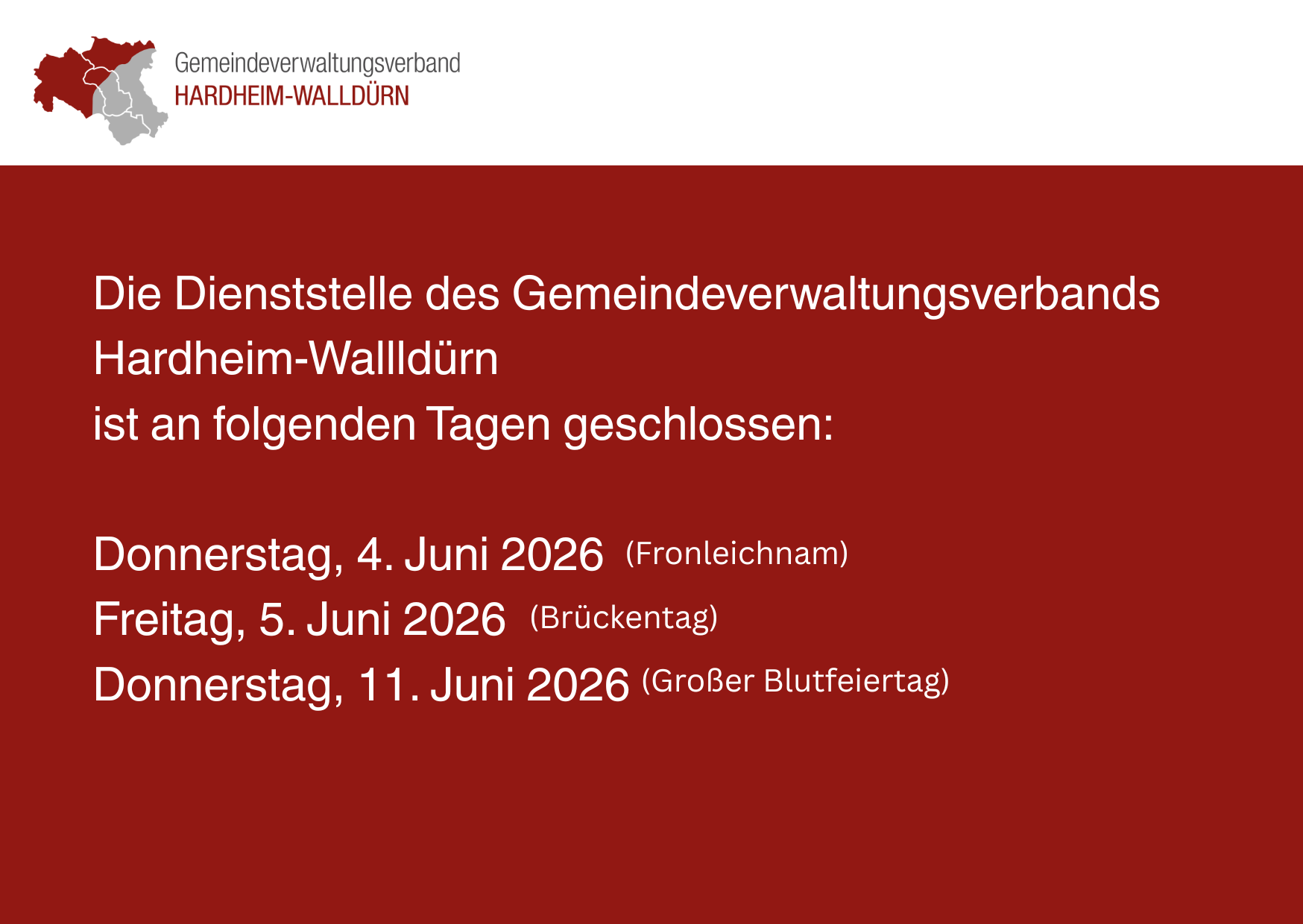 Hinweis: Die Dienststelle des Gemeindeverwaltungsverbands Hardheim-Walld&uuml;rn ist an folgenden Tagen geschlossen:Donnerstag, 4. Juni 2026 (Fronleichnam)Freitag, 5. Juni 2026 (Br&uuml;ckentag)Donnerstag, 11. Juni (Gro&szlig;er Blutfeiertag)
